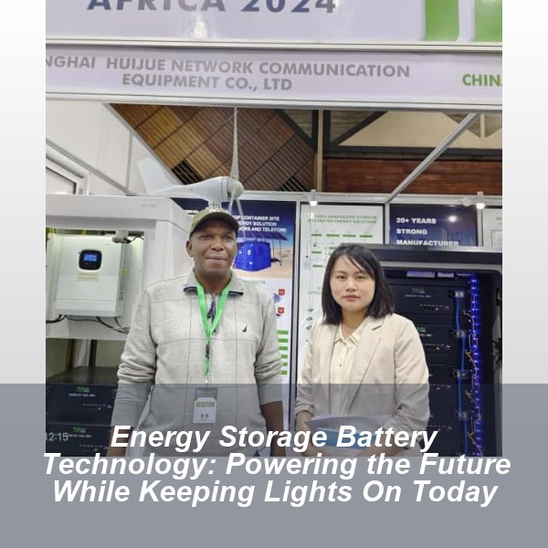 Energy Storage Battery Technology: Powering the Future While Keeping Lights On Today